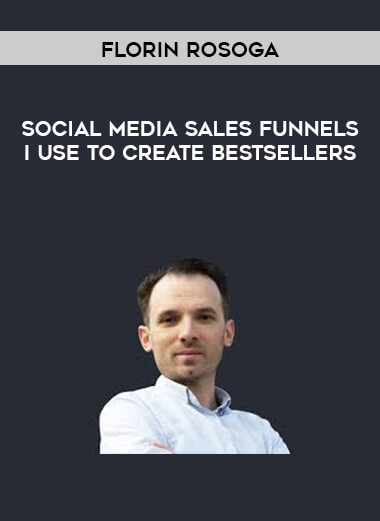 Florin Rosoga - Social Media Sales Funnels I Use To Create BestSellers digital download