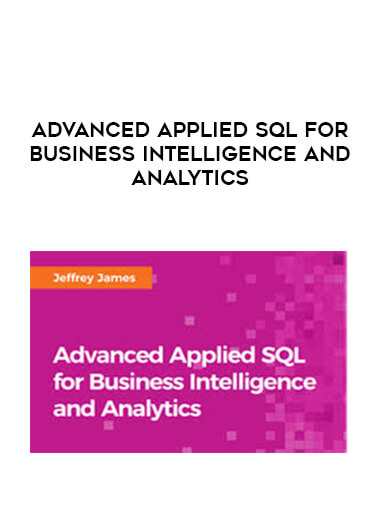Advanced Applied SQL for Business Intelligence and Analytics digital download