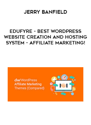 Jerry Banfield - EDUfyre - Best WordPress Website Creation and Hosting System - Affiliate Marketing! digital download