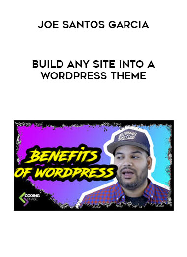 Joe Santos Garcia - Build any site into a Wordpress Theme digital download