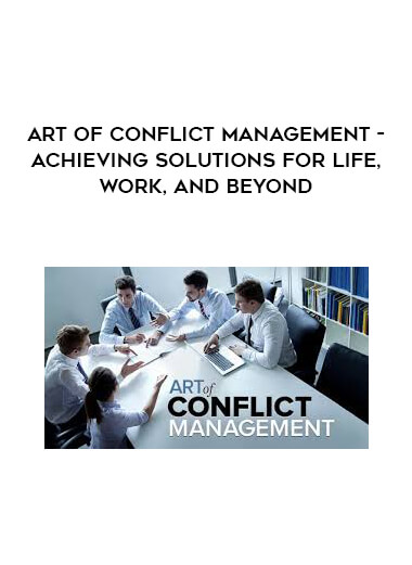 Art of Conflict Management - Achieving Solutions for Life