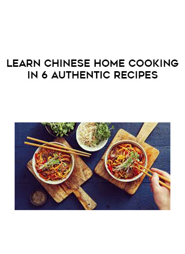 Learn Chinese Home Cooking In 6 Authentic recipes digital download