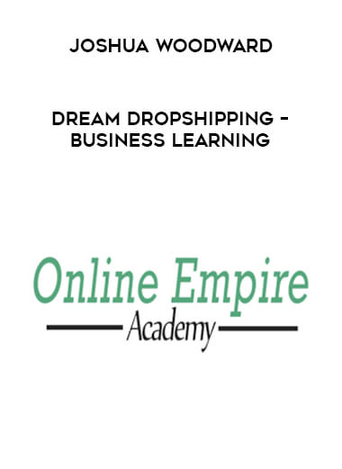 Joshua Woodward – Dream Dropshipping – Business Learning digital download