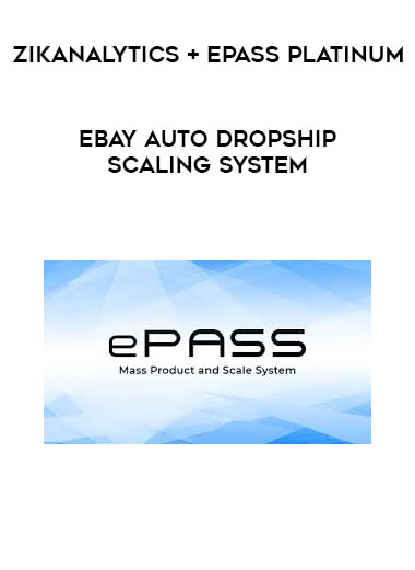 ZikAnalytics + ePass Platinum - eBay Auto DropShip Scaling System digital download