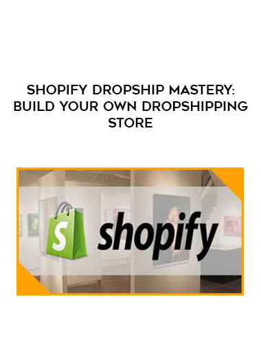 Shopify Dropship Mastery: Build Your Own Dropshipping Store digital download