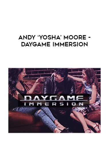 Andy ‘Yosha’ Moore - Daygame Immersion digital download
