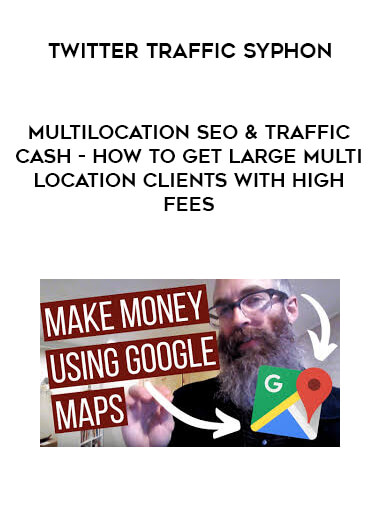 Chad Kimball - MultiLocation SEO & Traffic Cash - How to Get Large Multi Location Clients With High Fees digital download