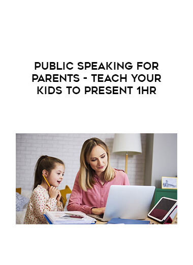 Public Speaking for Parents - Teach Your Kids to Present 1Hr digital download