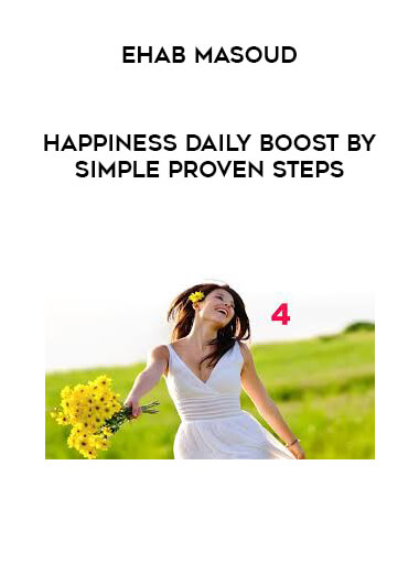 Ehab Masoud - Happiness Daily Boost by simple PROVEN steps digital download