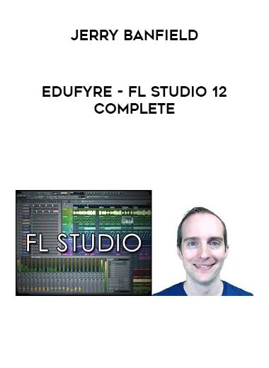 Jerry Banfield - EDUfyre - FL Studio 12 Complete digital download