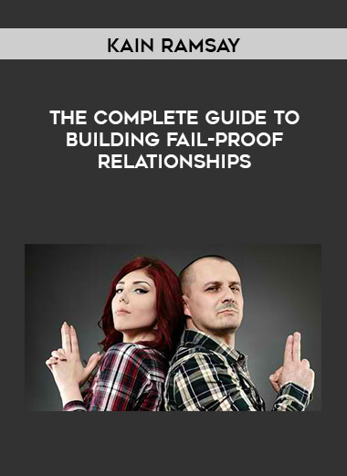 Kain Ramsay - The Complete Guide to Building Fail-Proof Relationships digital download