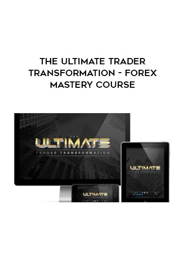 The Ultimate Trader Transformation - FOREX Mastery Course digital download