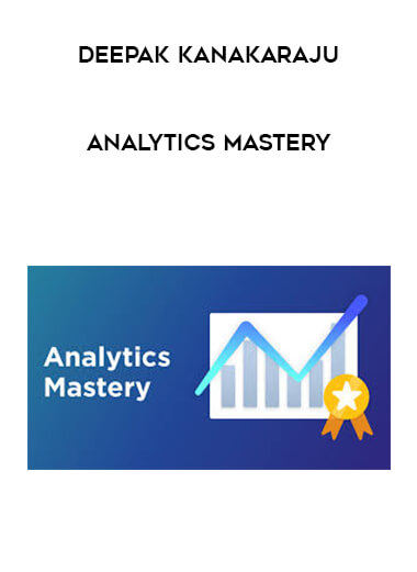 Deepak Kanakaraju - Analytics Mastery digital download