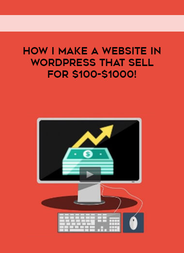 How I Make a Website in WordPress that sell for $100-$1000! digital download