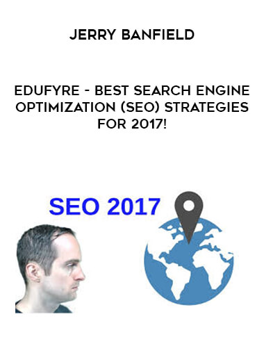 Jerry Banfield - EDUfyre - Best Search Engine Optimization (SEO) Strategies for 2017! digital download