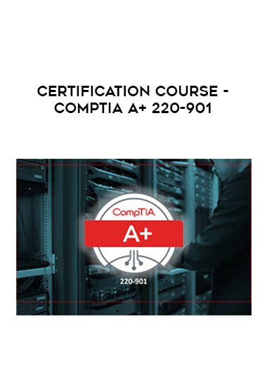 Certification Course - CompTIA A+ 220-901 digital download