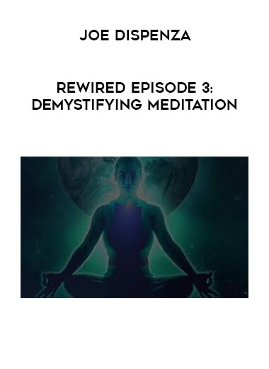Joe Dispenza - Rewired Episode 3: Demystifying Meditation digital download