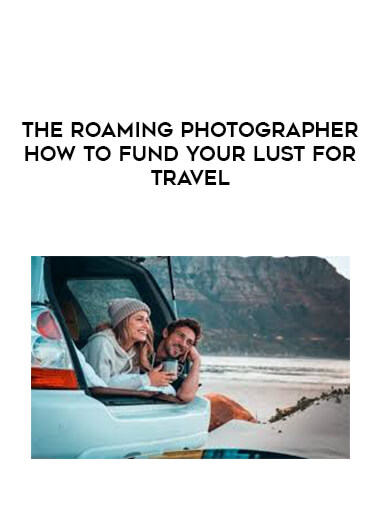 The Roaming Photographer - How to Fund Your Lust for Travel digital download
