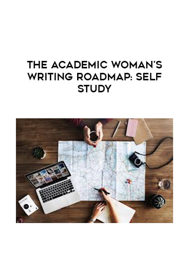 The Academic Woman's Writing Roadmap: Self-Study digital download
