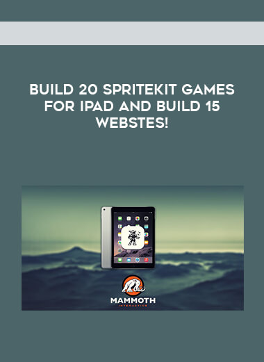 Build 20 SpriteKit Games for iPad and build 15 Webstes! digital download