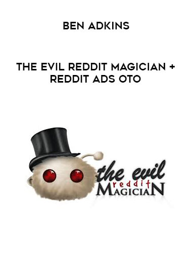 Ben Adkins - The Evil Reddit Magician + Reddit Ads OTO digital download
