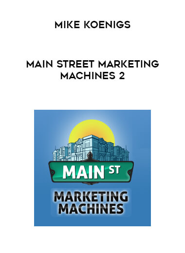 Mike Koenigs - Main Street Marketing Machines 2 digital download