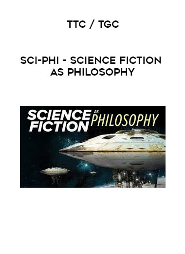 TTC / TGC - Sci-Phi - Science Fiction as Philosophy digital download
