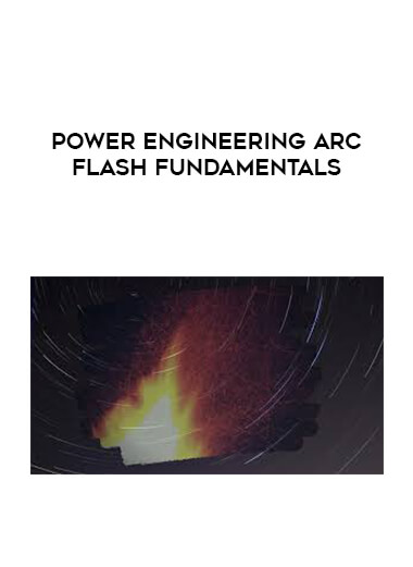 Power Engineering Arc Flash Fundamentals digital download