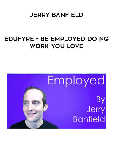 Jerry Banfield - EDUfyre - Be Employed Doing Work You Love digital download