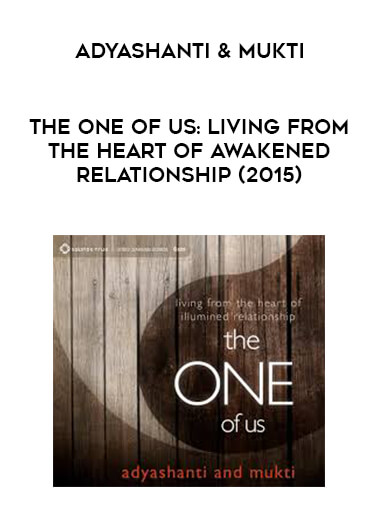 Adyashanti & Mukti - The One of Us: Living from the Heart of Awakened Relationship (2015) digital download