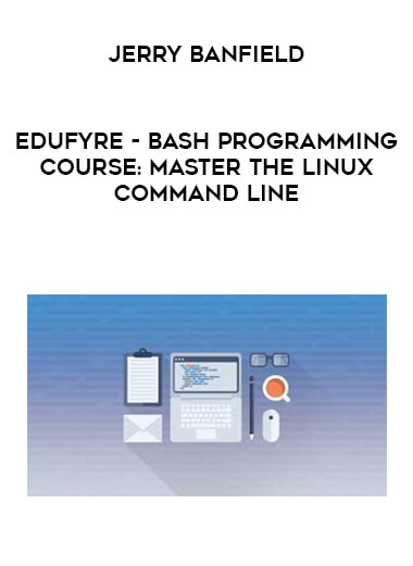 Jerry Banfield - EDUfyre - BASH Programming Course: Master the Linux Command Line digital download