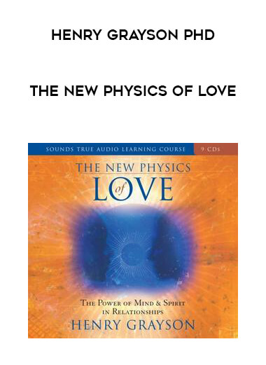 Henry Grayson PHD - The New Physics of Love digital download
