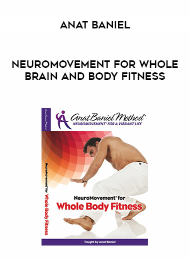 Anat Baniel - NeuroMovement for Whole Brain and Body Fitness digital download