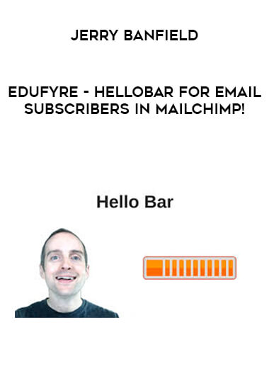 Jerry Banfield - EDUfyre - Hellobar for Email Subscribers in MailChimp! digital download