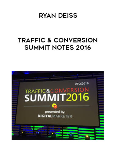 Ryan Deiss - Traffic & Conversion Summit Notes 2016 digital download