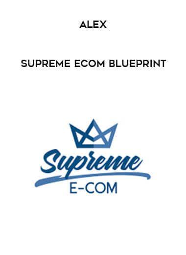 Alex - Supreme Ecom Blueprint digital download