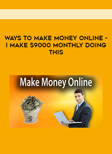 Ways To Make Money Online - I Make $9000 Monthly Doing This digital download