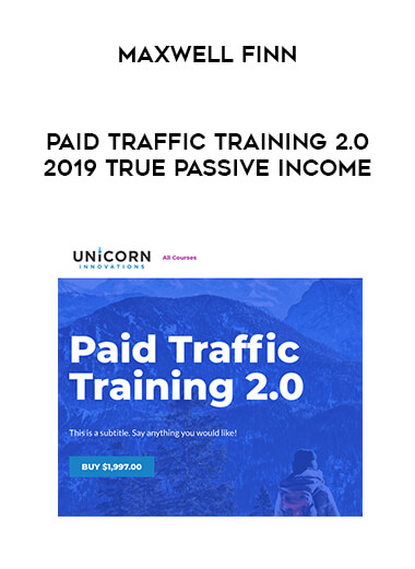 Maxwell Finn - Paid Traffic Training 2.0 2019 True Passive Income digital download