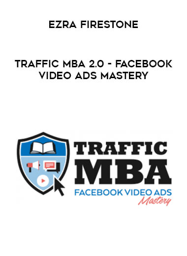 Ezra Firestone - Traffic MBA 2.0 - Facebook Video Ads Mastery digital download