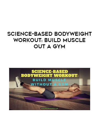 Science-Based Bodyweight Workout: Build Muscle -out A Gym digital download