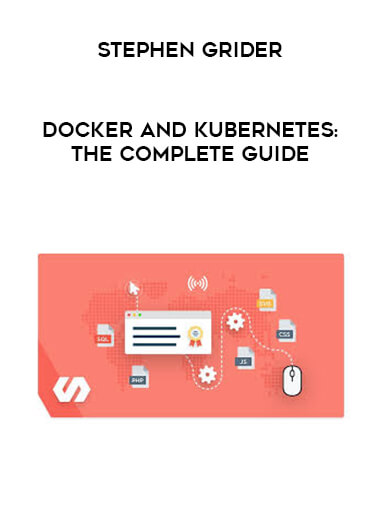 Stephen Grider - Docker and Kubernetes: The Complete Guide digital download