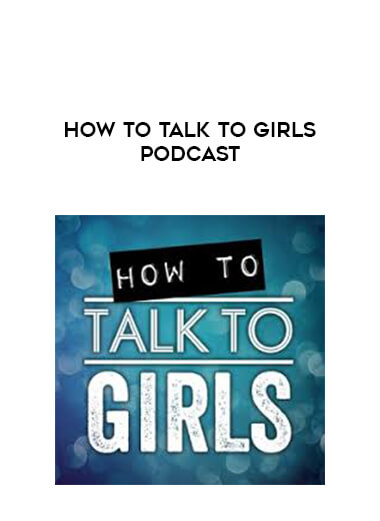 How To Talk To Girls Podcast digital download