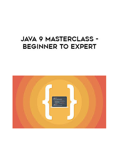 Java 9 Masterclass - Beginner to Expert digital download