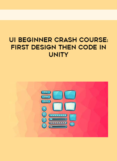 UI Beginner Crash Course: First Design then Code in Unity digital download