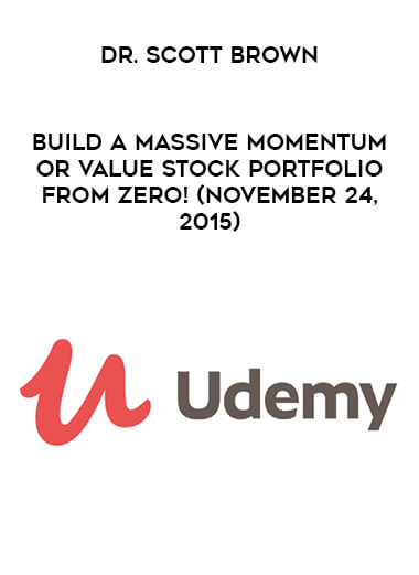 Dr. Scott Brown - Build a Massive Momentum or Value Stock Portfolio From Zero! (November 24