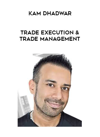 Kam Dhadwar - Trade Execution & Trade Management digital download