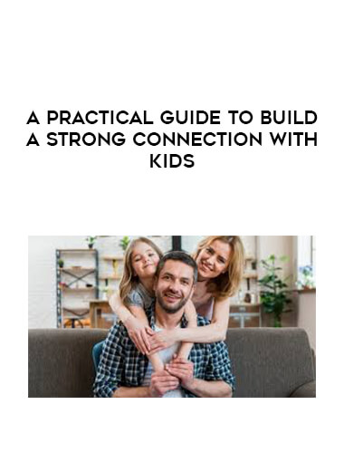 A practical guide to build a strong connection with kids digital download