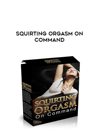 Squirting Orgasm On Command digital download