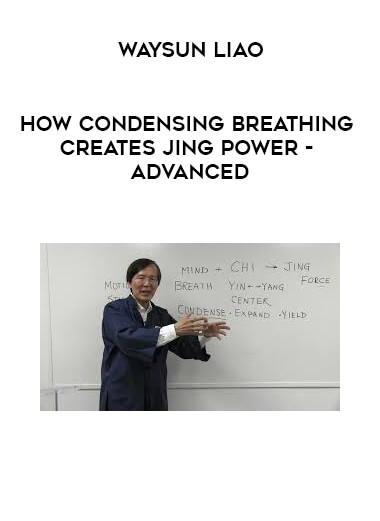 Waysun Liao - How Condensing Breathing Creates Jing Power - ADVANCED digital download