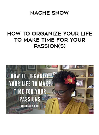 Nache Snow - How to Organize Your Life To Make Time For Your Passion(s) digital download